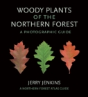Woody Plants of the Northern Forest : A Photographic Guide - Book