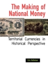 Making of National Money : Territorial Currencies in Historical Perspective - eBook