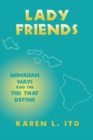 Lady Friends : Hawaiian Ways and the Ties that Define - eBook