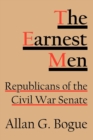 The Earnest Men : Republicans of the Civil War Senate - eBook