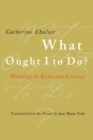 What Ought I to Do? : Morality in Kant and Levinas - eBook