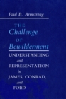 The Challenge of Bewilderment : Understanding and Representation in James, Conrad, and Ford - Book