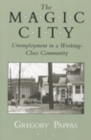 The Magic City : Unemployment in a Working-Class Community - eBook