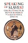Speaking of Slavery : Color, Ethnicity, and Human Bondage in Italy - eBook