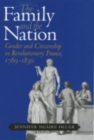 The Family and the Nation : Gender and Citizenship in Revolutionary France, 1789-1830 - eBook