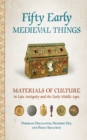 Fifty Early Medieval Things : Materials of Culture in Late Antiquity and the Early Middle Ages - Book