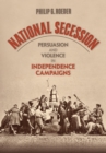 National Secession : Persuasion and Violence in Independence Campaigns - eBook