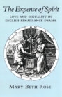 The Expense of Spirit : Love and Sexuality in English Renaissance Drama - Book
