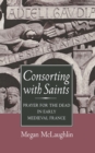 Consorting with Saints : Prayer for the Dead in Early Medieval France - eBook