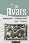 The Avars : A Steppe Empire in Central Europe, 567-822 - eBook