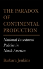 Paradox of Continental Production : National Investment Policies in North America - eBook