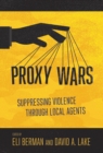 Proxy Wars : Suppressing Violence through Local Agents - Book
