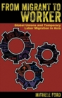 From Migrant to Worker : Global Unions and Temporary Labor Migration in Asia - Book