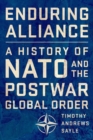 Enduring Alliance : A History of NATO and the Postwar Global Order - Book
