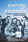 Empire of Friends : Soviet Power and Socialist Internationalism in Cold War Czechoslovakia - Book
