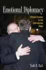 Emotional Diplomacy : Official Emotion on the International Stage - Book