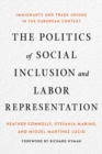The Politics of Social Inclusion and Labor Representation : Immigrants and Trade Unions in the European Context - Book
