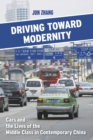 Driving toward Modernity : Cars and the Lives of the Middle Class in Contemporary China - Book