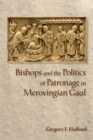 Bishops and the Politics of Patronage in Merovingian Gaul - eBook