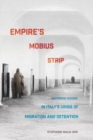 Empire's Mobius Strip : Historical Echoes in Italy's Crisis of Migration and Detention - Book