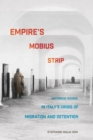 Empire's Mobius Strip : Historical Echoes in Italy's Crisis of Migration and Detention - eBook