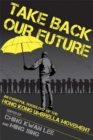 Take Back Our Future : An Eventful Sociology of the Hong Kong Umbrella Movement - Book