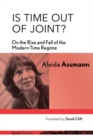 Is Time out of Joint? : On the Rise and Fall of the Modern Time Regime - Book