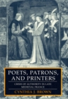 Poets, Patrons, and Printers : Crisis of Authority in Late Medieval France - Book