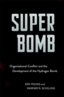 Super Bomb : Organizational Conflict and the Development of the Hydrogen Bomb - eBook