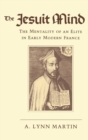 The Jesuit Mind : The Mentality of an Elite in Early Modern France - eBook