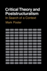 Critical Theory and Poststructuralism : In Search of a Context - eBook