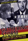 The Gathering Storm : Eduardo Frei's Revolution in Liberty and Chile's Cold War - Book