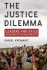 The Justice Dilemma : Leaders and Exile in an Era of Accountability - Book