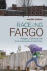 Race-ing Fargo : Refugees, Citizenship, and the Transformation of Small Cities - Book