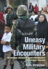 Uneasy Military Encounters : The Imperial Politics of Counterinsurgency in Southern Thailand - eBook