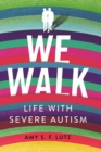 We Walk : Life with Severe Autism - Book