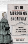 Cry of Murder on Broadway : A Woman's Ruin and Revenge in Old New York - eBook
