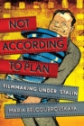 Not According to Plan : Filmmaking under Stalin - Book