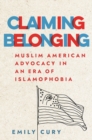 Claiming Belonging : Muslim American Advocacy in an Era of Islamophobia - eBook