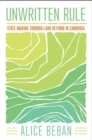 Unwritten Rule : State-Making through Land Reform in Cambodia - Book