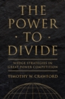 Power to Divide : Wedge Strategies in Great Power Competition - eBook