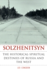 Solzhenitsyn : The Historical-Spiritual Destinies of Russia and the West - eBook