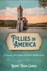 Follies in America : A History of Garden and Park Architecture - eBook