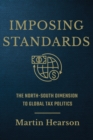 Imposing Standards : The North-South Dimension to Global Tax Politics - eBook