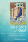 The Erotics of Grief : Emotions and the Construction of Privilege in the Medieval Mediterranean - Book