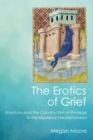 The Erotics of Grief : Emotions and the Construction of Privilege in the Medieval Mediterranean - eBook
