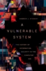 A Vulnerable System : The History of Information Security in the Computer Age - Book