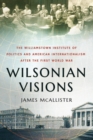 Wilsonian Visions : The Williamstown Institute of Politics and American Internationalism after the First World War - eBook