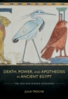 Death, Power, and Apotheosis in Ancient Egypt : The Old and Middle Kingdoms - eBook
