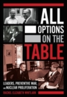 All Options on the Table : Leaders, Preventive War, and Nuclear Proliferation - Book